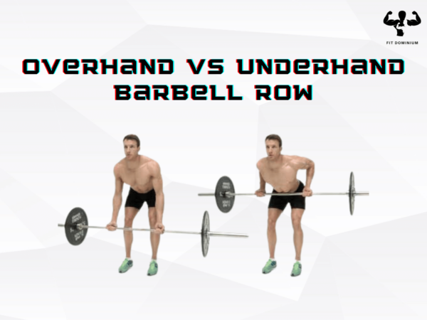 Overhand Vs Underhand Barbell Row Which Is Best Fitdominium