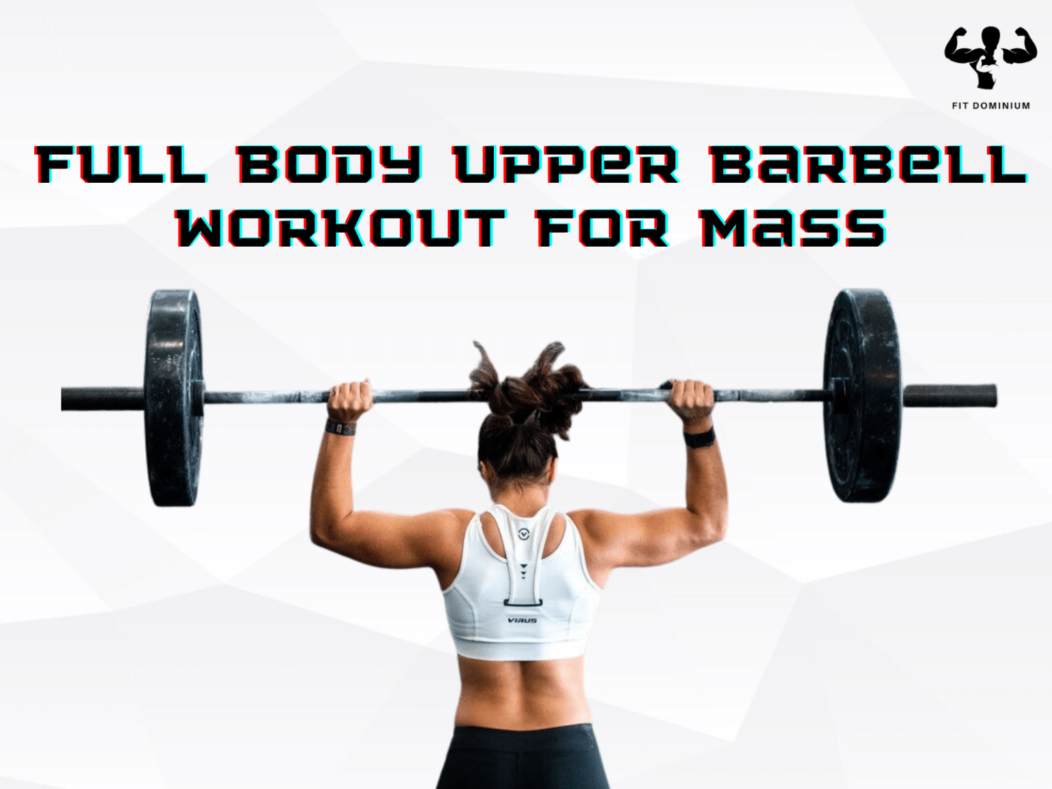 Full Upper Body Barbell Workout For Mass Fitdominium 