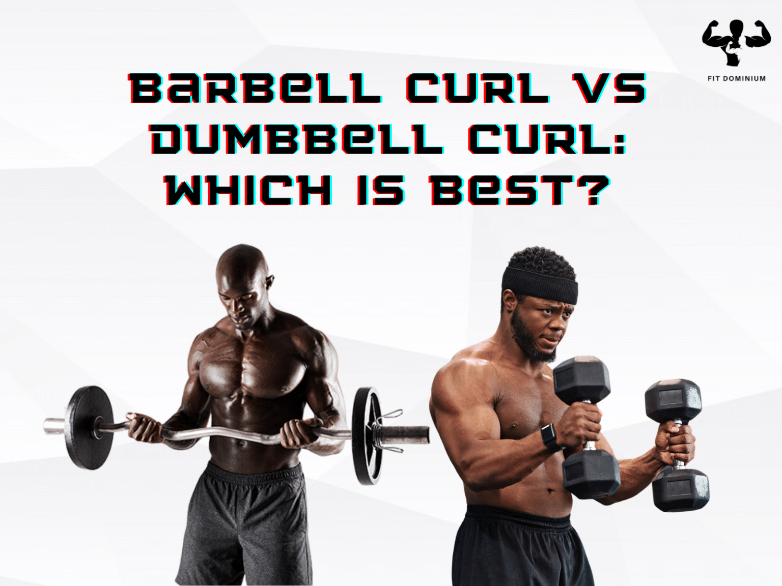 Barbell Curl Vs Dumbbell Curl: Which Is Best? – FitDominium